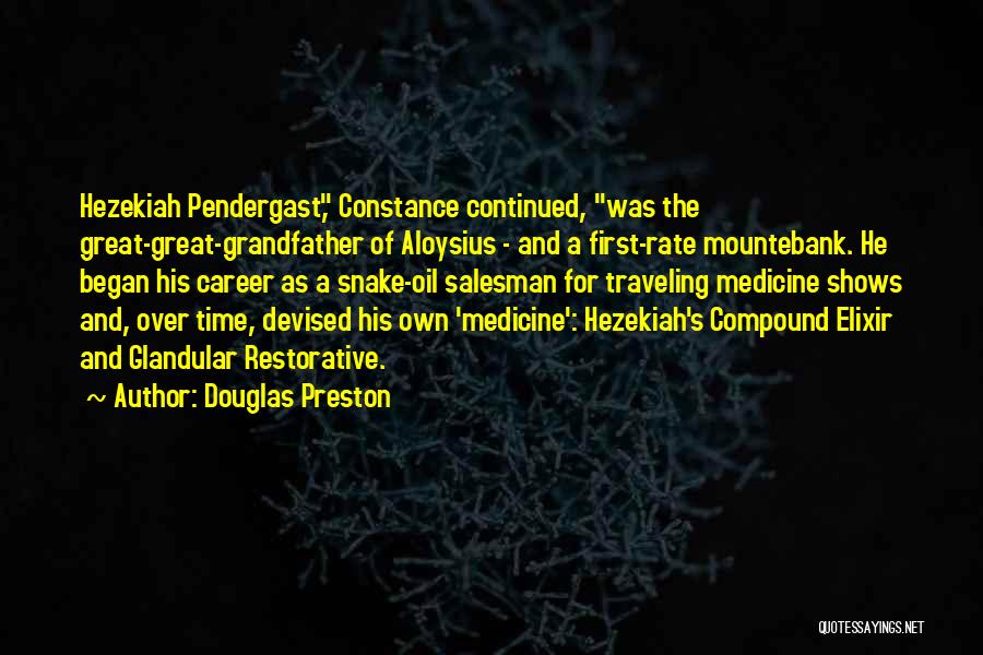 Douglas Preston Quotes: Hezekiah Pendergast, Constance Continued, Was The Great-great-grandfather Of Aloysius - And A First-rate Mountebank. He Began His Career As A