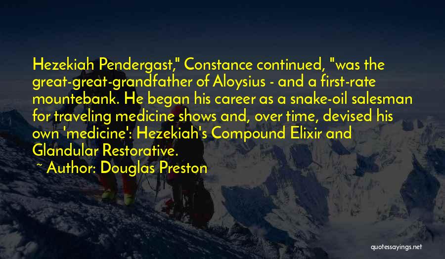 Douglas Preston Quotes: Hezekiah Pendergast, Constance Continued, Was The Great-great-grandfather Of Aloysius - And A First-rate Mountebank. He Began His Career As A