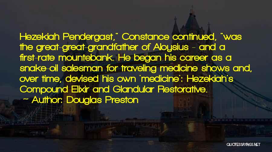 Douglas Preston Quotes: Hezekiah Pendergast, Constance Continued, Was The Great-great-grandfather Of Aloysius - And A First-rate Mountebank. He Began His Career As A
