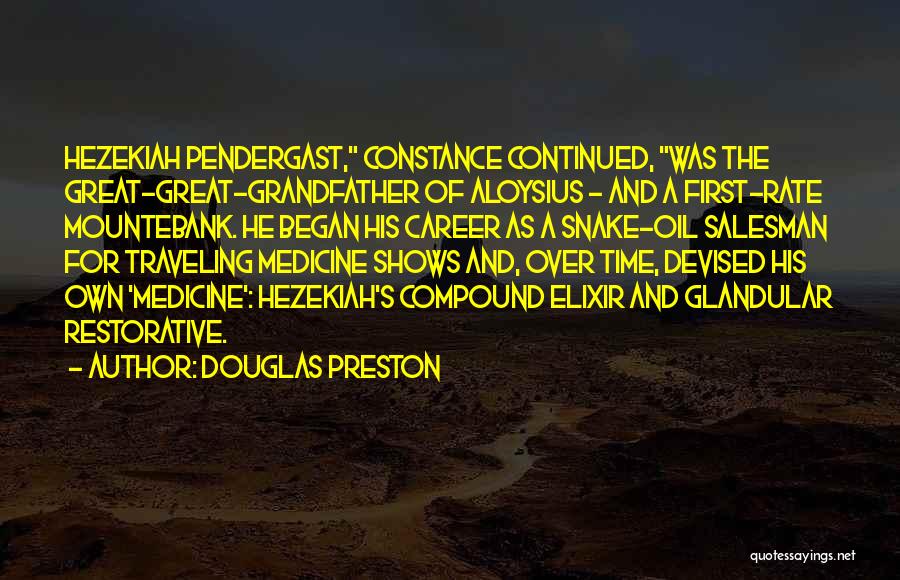 Douglas Preston Quotes: Hezekiah Pendergast, Constance Continued, Was The Great-great-grandfather Of Aloysius - And A First-rate Mountebank. He Began His Career As A