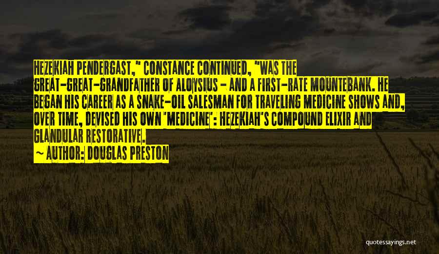 Douglas Preston Quotes: Hezekiah Pendergast, Constance Continued, Was The Great-great-grandfather Of Aloysius - And A First-rate Mountebank. He Began His Career As A