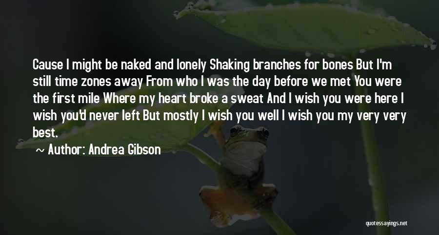 Andrea Gibson Quotes: Cause I Might Be Naked And Lonely Shaking Branches For Bones But I'm Still Time Zones Away From Who I