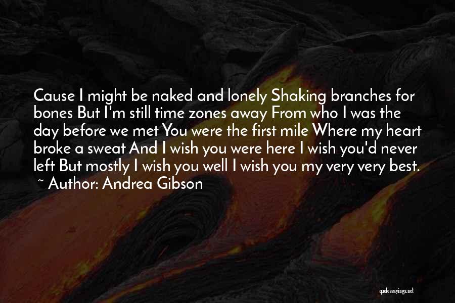 Andrea Gibson Quotes: Cause I Might Be Naked And Lonely Shaking Branches For Bones But I'm Still Time Zones Away From Who I