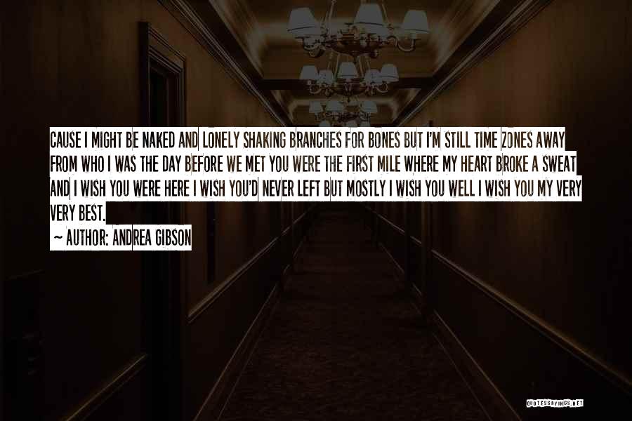 Andrea Gibson Quotes: Cause I Might Be Naked And Lonely Shaking Branches For Bones But I'm Still Time Zones Away From Who I