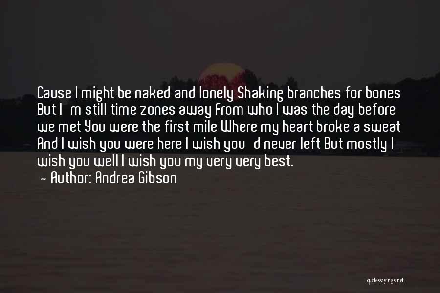 Andrea Gibson Quotes: Cause I Might Be Naked And Lonely Shaking Branches For Bones But I'm Still Time Zones Away From Who I