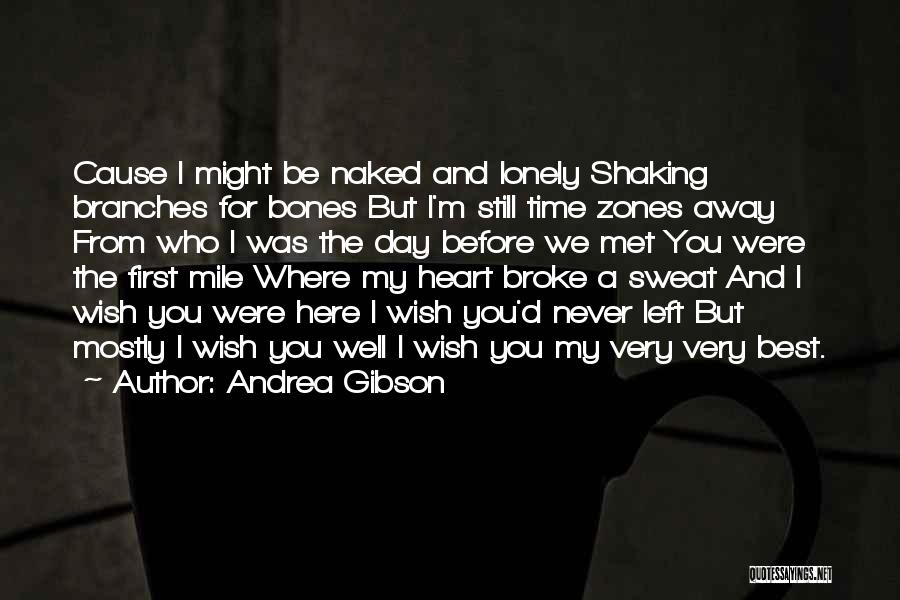 Andrea Gibson Quotes: Cause I Might Be Naked And Lonely Shaking Branches For Bones But I'm Still Time Zones Away From Who I