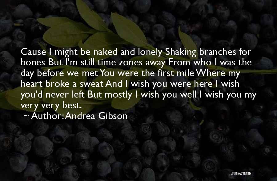 Andrea Gibson Quotes: Cause I Might Be Naked And Lonely Shaking Branches For Bones But I'm Still Time Zones Away From Who I