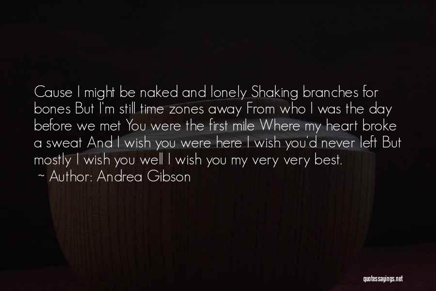 Andrea Gibson Quotes: Cause I Might Be Naked And Lonely Shaking Branches For Bones But I'm Still Time Zones Away From Who I