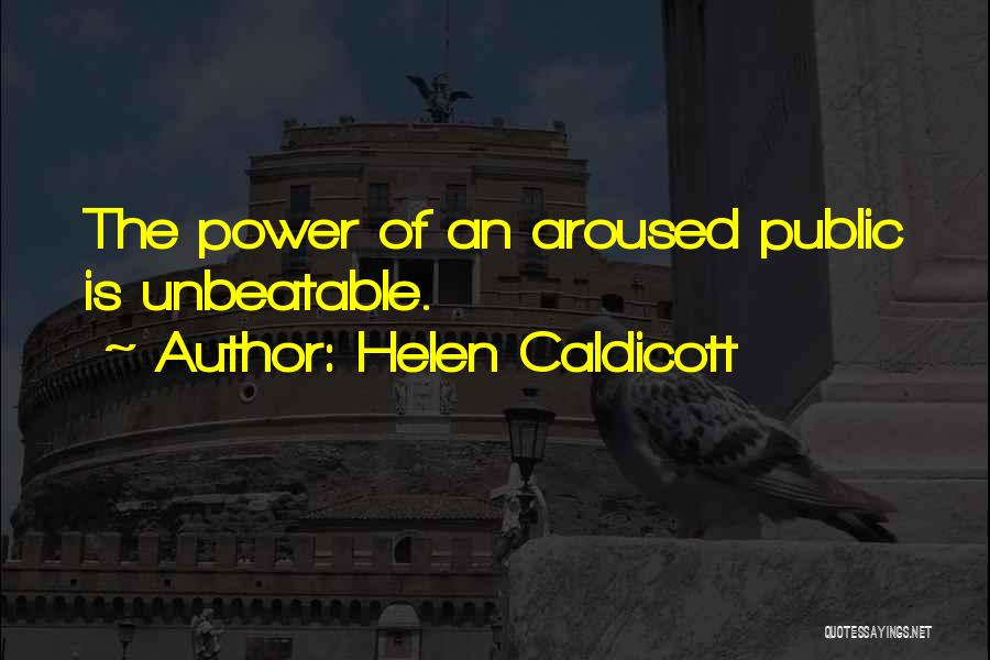 Helen Caldicott Quotes: The Power Of An Aroused Public Is Unbeatable.
