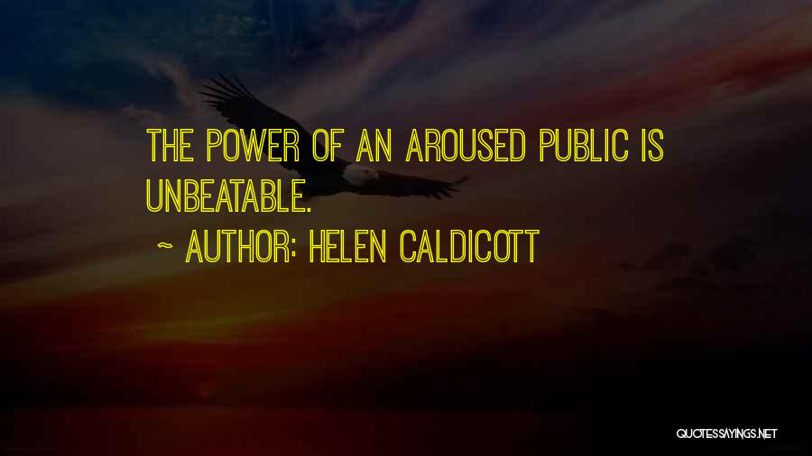 Helen Caldicott Quotes: The Power Of An Aroused Public Is Unbeatable.