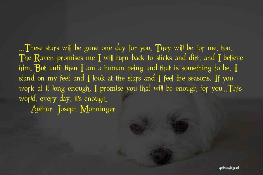 Joseph Monninger Quotes: ...these Stars Will Be Gone One Day For You. They Will Be For Me, Too. The Raven Promises Me I