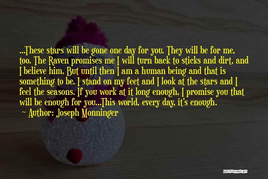 Joseph Monninger Quotes: ...these Stars Will Be Gone One Day For You. They Will Be For Me, Too. The Raven Promises Me I