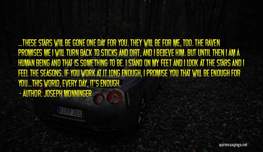 Joseph Monninger Quotes: ...these Stars Will Be Gone One Day For You. They Will Be For Me, Too. The Raven Promises Me I