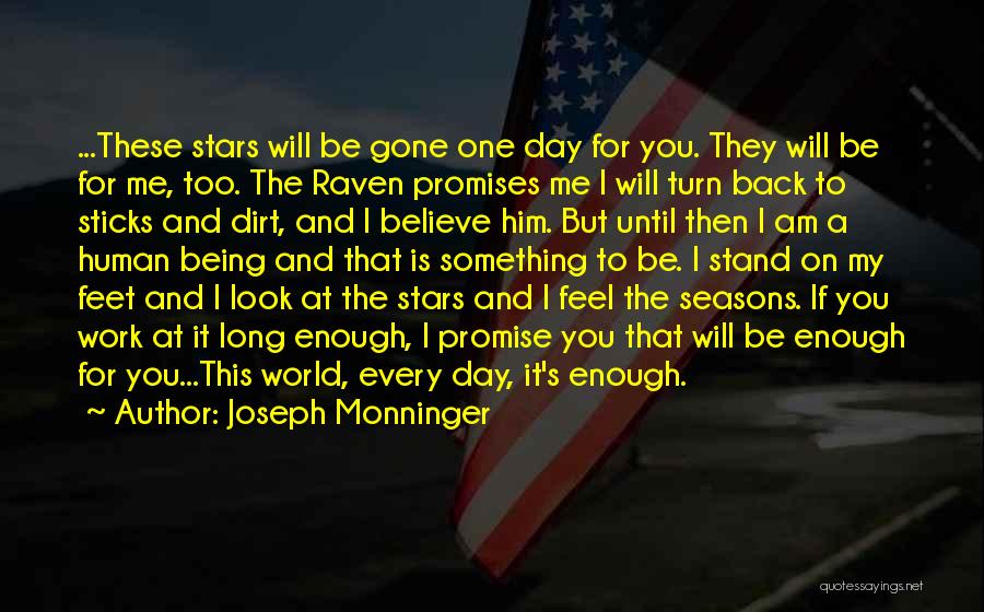 Joseph Monninger Quotes: ...these Stars Will Be Gone One Day For You. They Will Be For Me, Too. The Raven Promises Me I