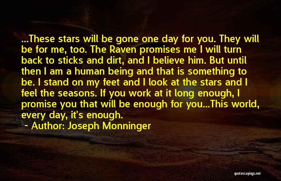 Joseph Monninger Quotes: ...these Stars Will Be Gone One Day For You. They Will Be For Me, Too. The Raven Promises Me I