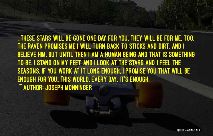 Joseph Monninger Quotes: ...these Stars Will Be Gone One Day For You. They Will Be For Me, Too. The Raven Promises Me I