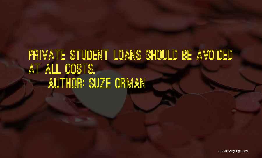 Suze Orman Quotes: Private Student Loans Should Be Avoided At All Costs.