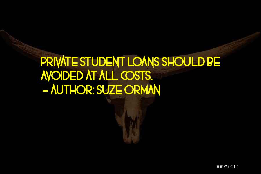 Suze Orman Quotes: Private Student Loans Should Be Avoided At All Costs.