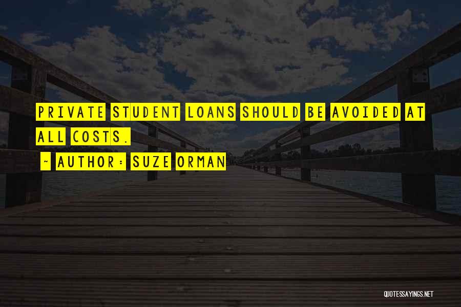 Suze Orman Quotes: Private Student Loans Should Be Avoided At All Costs.