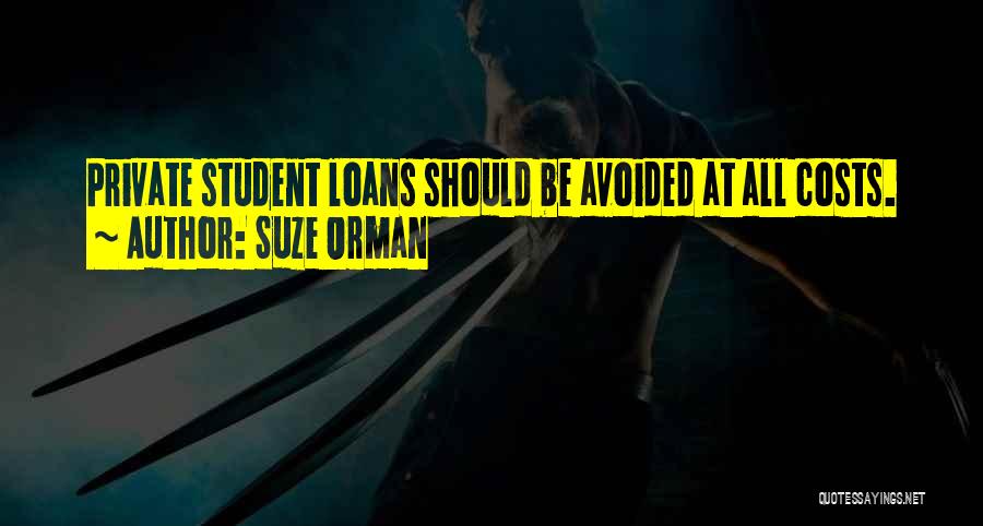 Suze Orman Quotes: Private Student Loans Should Be Avoided At All Costs.