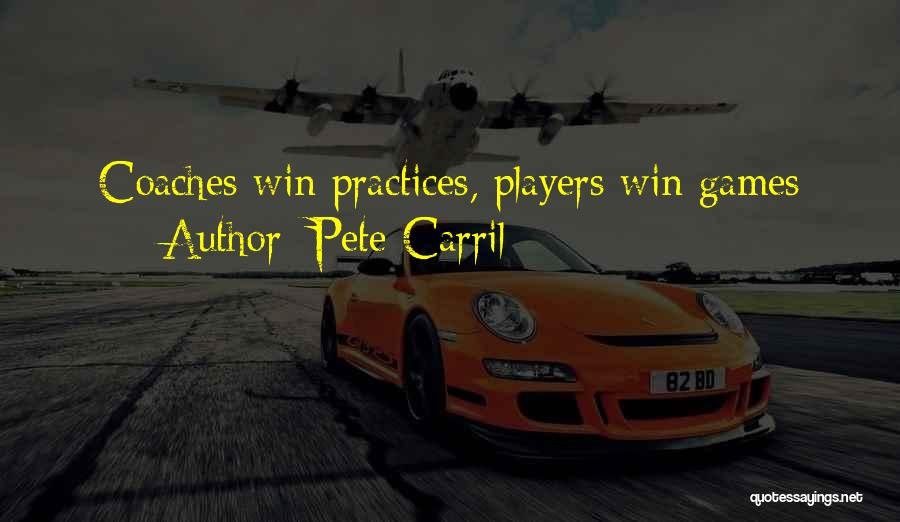 Pete Carril Quotes: Coaches Win Practices, Players Win Games