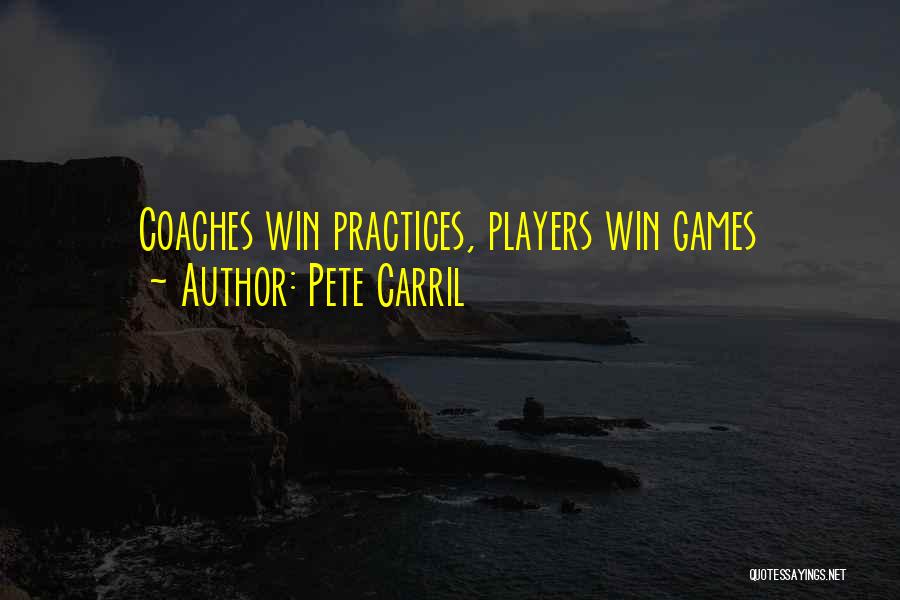 Pete Carril Quotes: Coaches Win Practices, Players Win Games