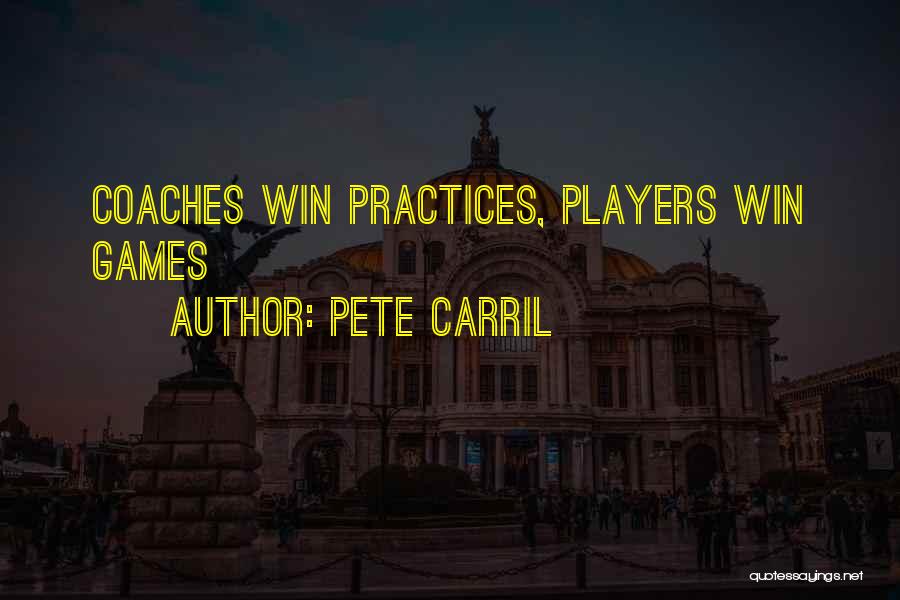 Pete Carril Quotes: Coaches Win Practices, Players Win Games