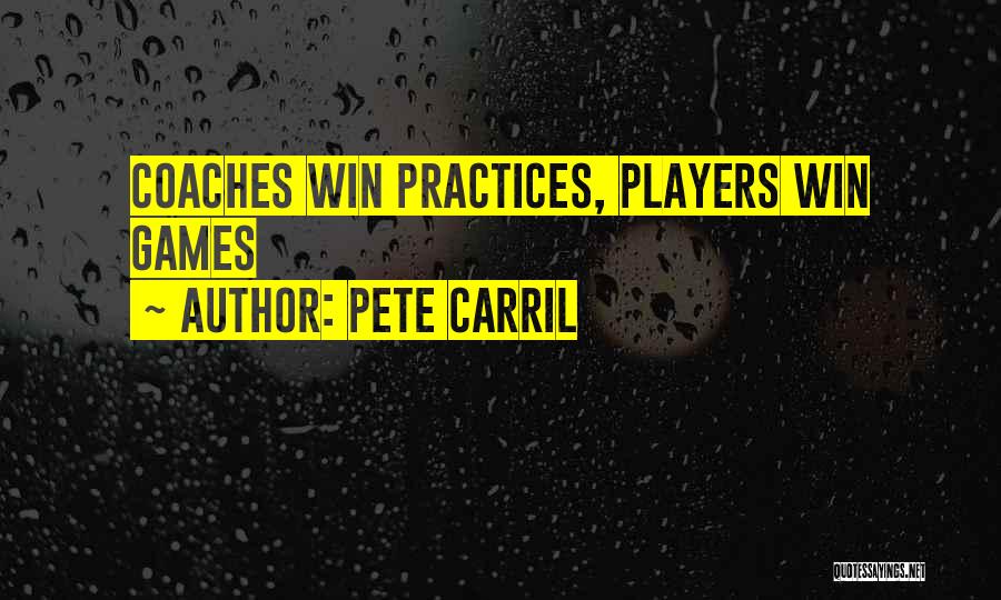 Pete Carril Quotes: Coaches Win Practices, Players Win Games