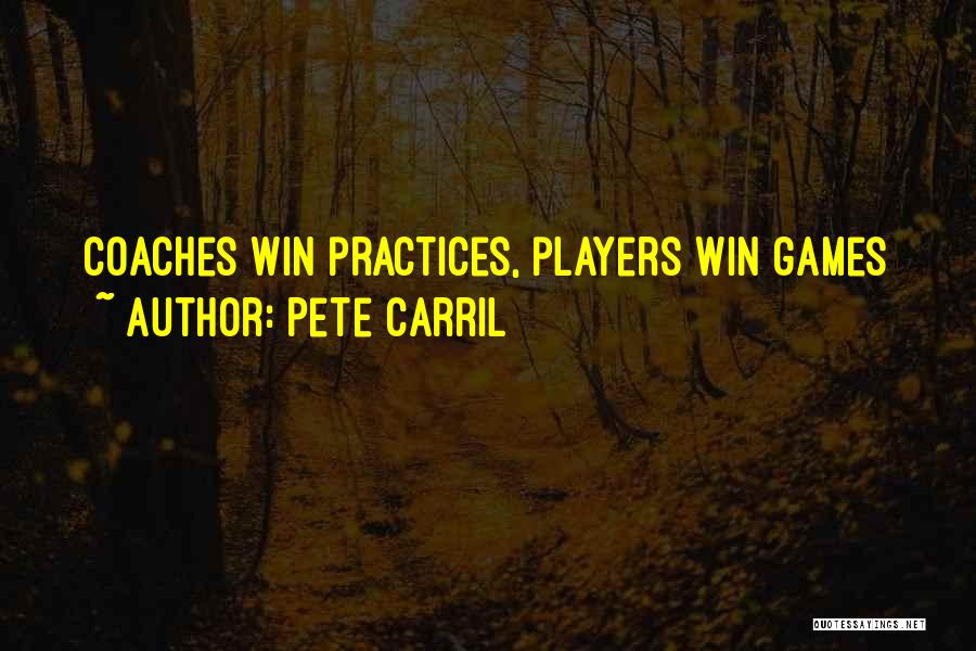 Pete Carril Quotes: Coaches Win Practices, Players Win Games