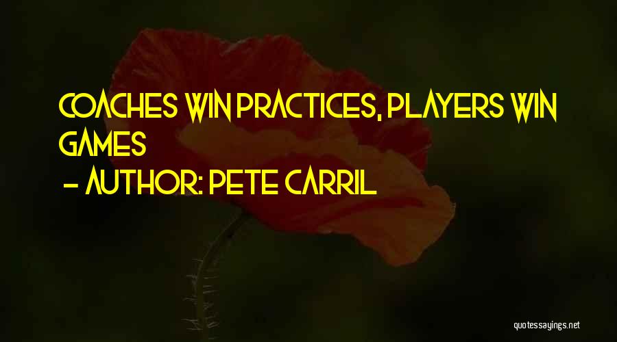 Pete Carril Quotes: Coaches Win Practices, Players Win Games