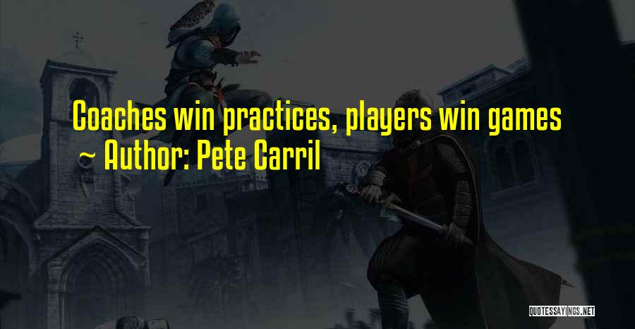 Pete Carril Quotes: Coaches Win Practices, Players Win Games