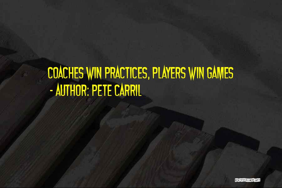 Pete Carril Quotes: Coaches Win Practices, Players Win Games