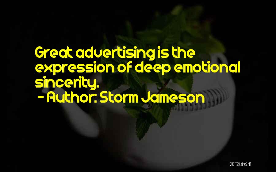 Storm Jameson Quotes: Great Advertising Is The Expression Of Deep Emotional Sincerity.