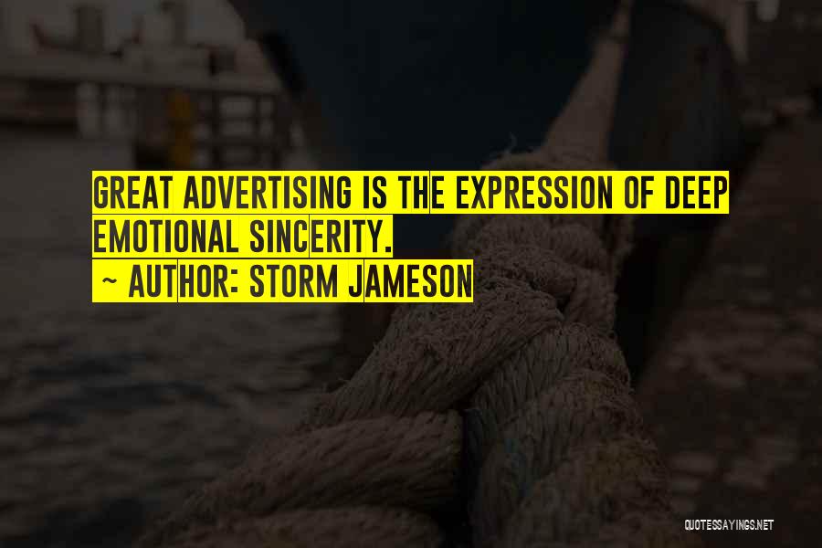 Storm Jameson Quotes: Great Advertising Is The Expression Of Deep Emotional Sincerity.