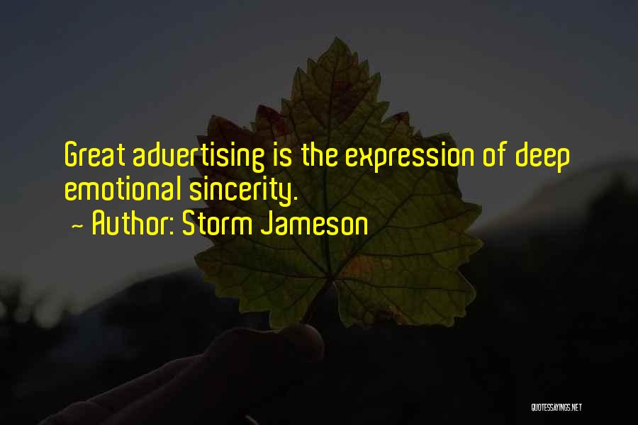 Storm Jameson Quotes: Great Advertising Is The Expression Of Deep Emotional Sincerity.