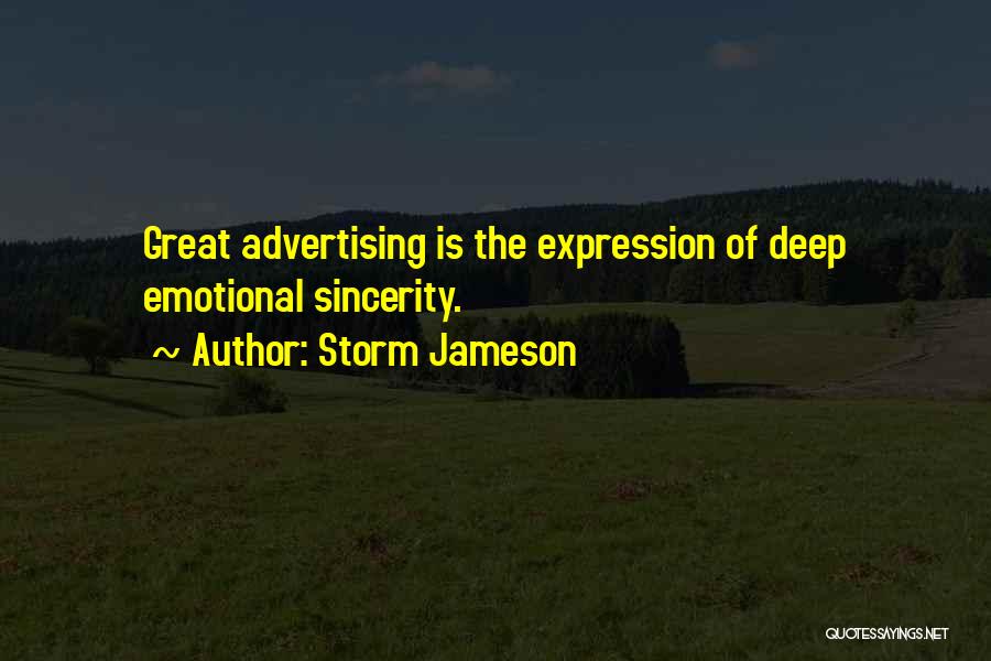 Storm Jameson Quotes: Great Advertising Is The Expression Of Deep Emotional Sincerity.