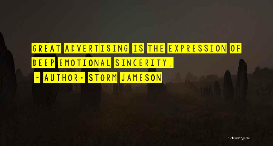 Storm Jameson Quotes: Great Advertising Is The Expression Of Deep Emotional Sincerity.