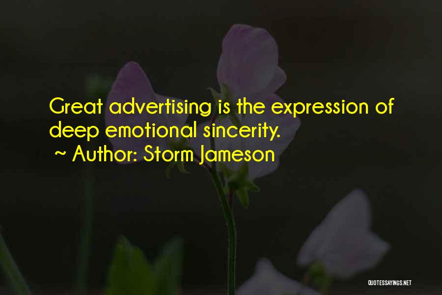 Storm Jameson Quotes: Great Advertising Is The Expression Of Deep Emotional Sincerity.