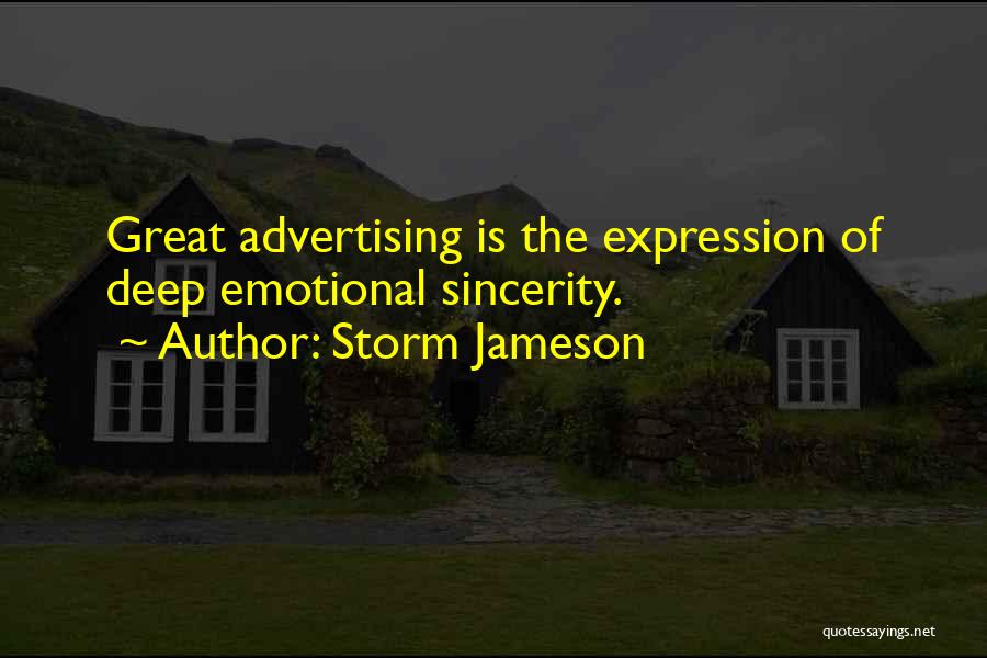 Storm Jameson Quotes: Great Advertising Is The Expression Of Deep Emotional Sincerity.
