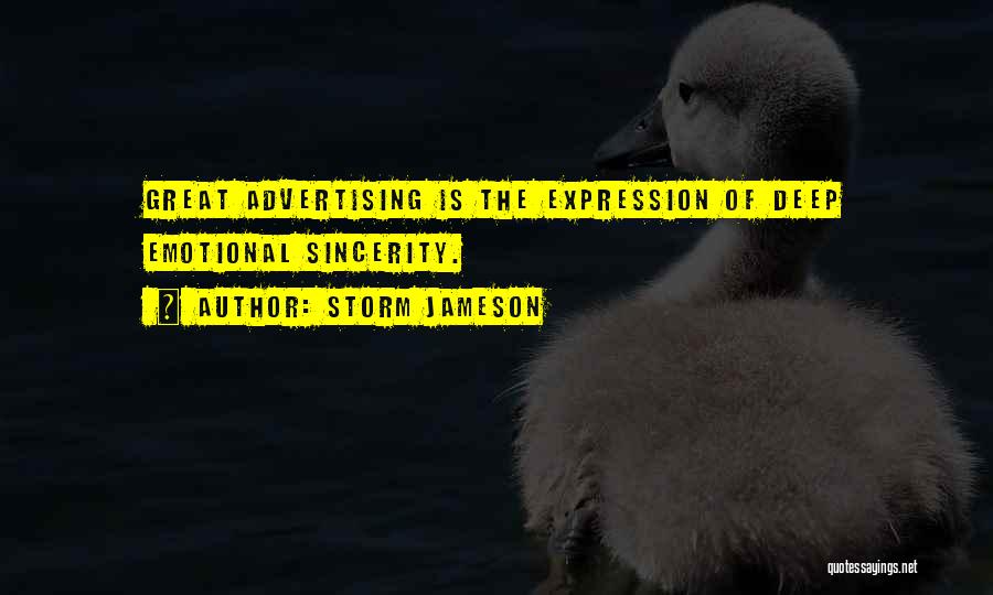 Storm Jameson Quotes: Great Advertising Is The Expression Of Deep Emotional Sincerity.