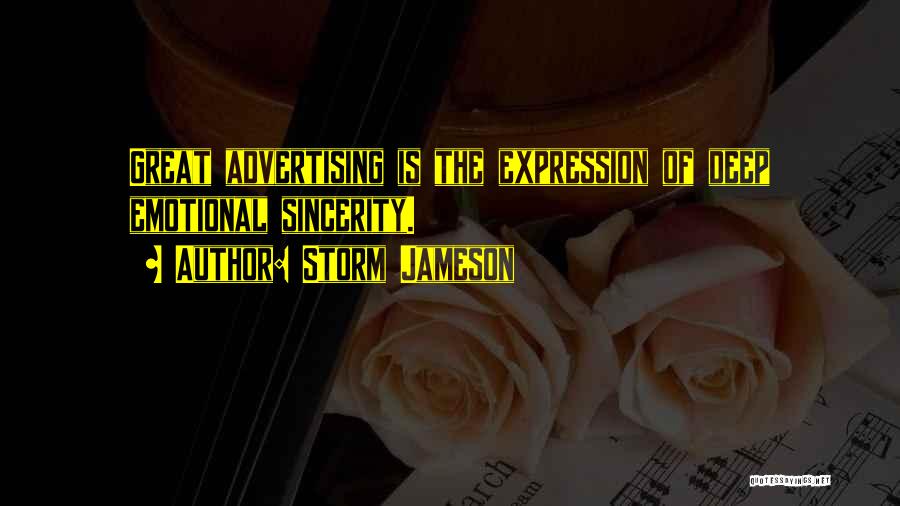 Storm Jameson Quotes: Great Advertising Is The Expression Of Deep Emotional Sincerity.