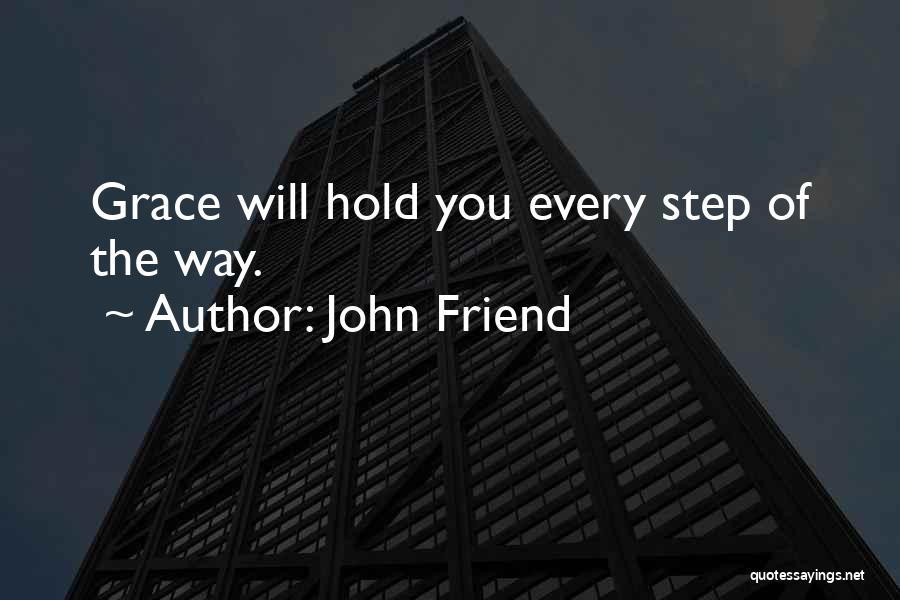 John Friend Quotes: Grace Will Hold You Every Step Of The Way.