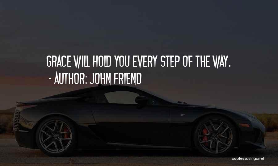 John Friend Quotes: Grace Will Hold You Every Step Of The Way.