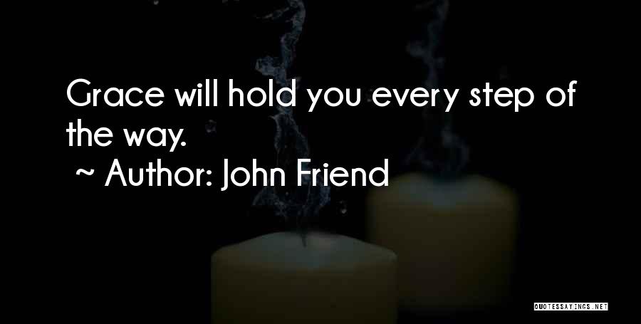 John Friend Quotes: Grace Will Hold You Every Step Of The Way.