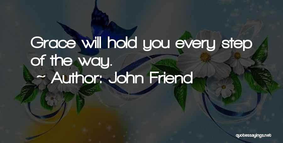 John Friend Quotes: Grace Will Hold You Every Step Of The Way.