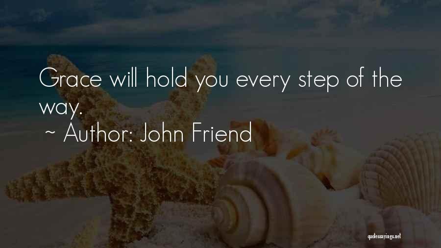 John Friend Quotes: Grace Will Hold You Every Step Of The Way.