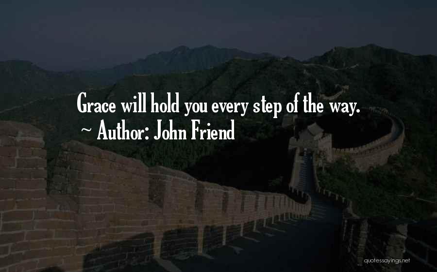 John Friend Quotes: Grace Will Hold You Every Step Of The Way.