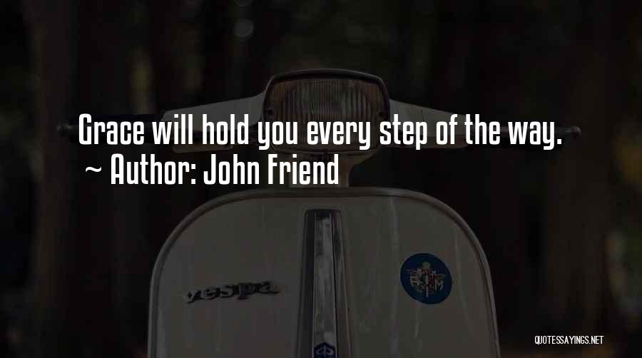 John Friend Quotes: Grace Will Hold You Every Step Of The Way.