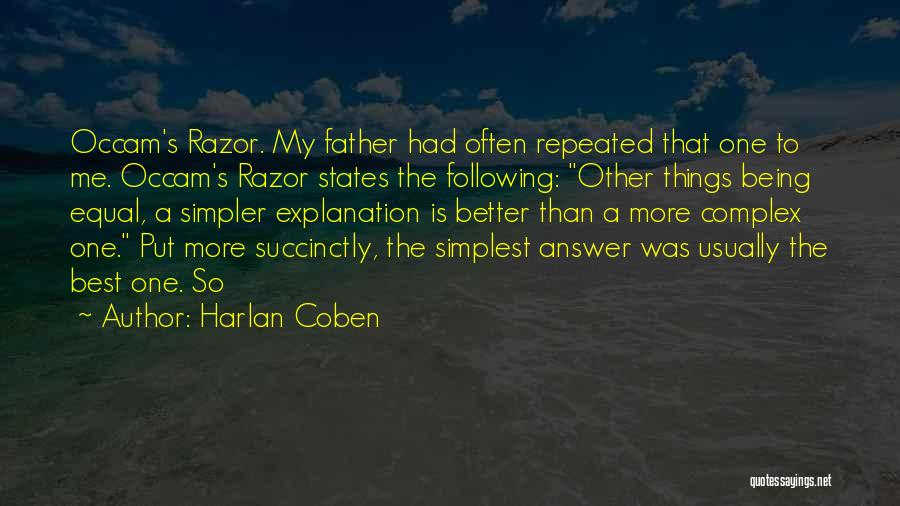 Harlan Coben Quotes: Occam's Razor. My Father Had Often Repeated That One To Me. Occam's Razor States The Following: Other Things Being Equal,