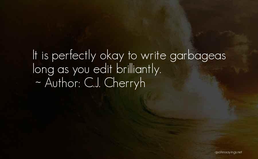 C.J. Cherryh Quotes: It Is Perfectly Okay To Write Garbageas Long As You Edit Brilliantly.